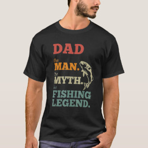 Dad The Man The Myth The Fishing Legend Fatheru201 T-Shirt
