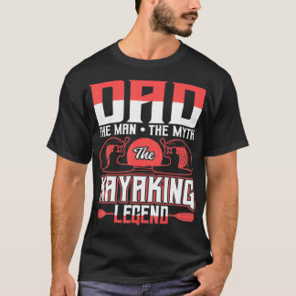 Dad The Man The Myth The Kayaking Legend T-Shirt