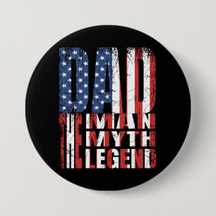 DAD THE MAN THE MYTH THE LEGEND AMERICAN FLAG GIFT 3 INCH ROUND BUTTON