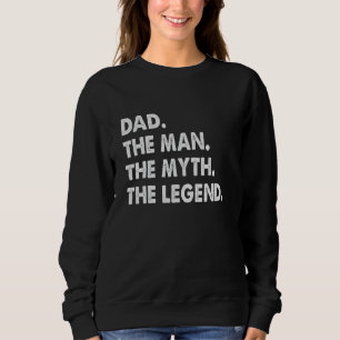 Dad The Man The Myth The Legend Father's Day Dad Sweatshirt