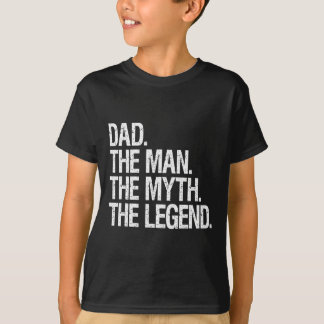 Dad The Man The Myth The Legend Funny Fathers Gift T-Shirt