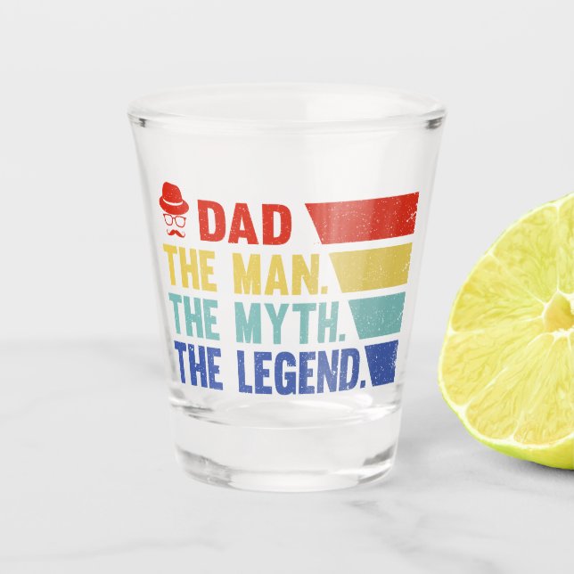 Dad. The Man, The Myth, The Legend. Shot Glass (Front)