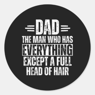 Dad The Man Who Has Everything But Hair  Classic Round Sticker