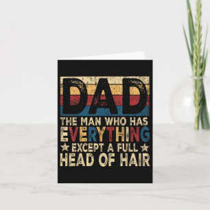 Dad The Man Who Has Everything Except A Full Head Card