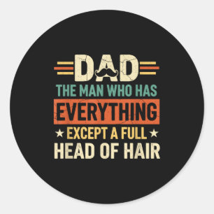 Dad The Man Who Has Everything Except A Full Head Classic Round Sticker
