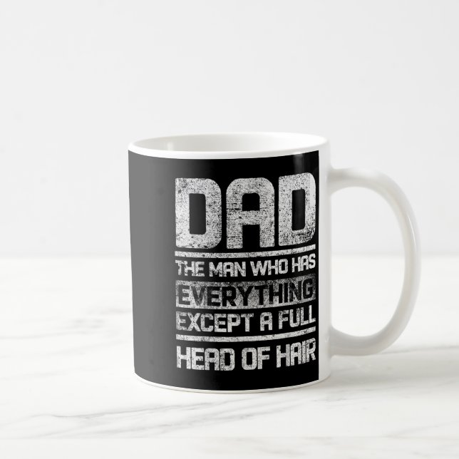 Dad The Man Who Has Everything Except A Full Head  Coffee Mug (Right)