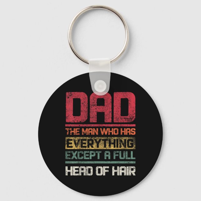 Dad The Man Who Has Everything Except A Full Head  Keychain (Front)