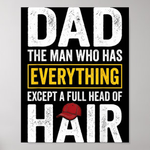 Dad The Man Who Has Everything Except A Full Head Poster