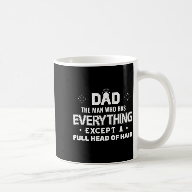 Dad the man who has everything except a full headD Coffee Mug (Right)