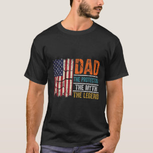 Dad The Protector The Myth The Legend T-Shirt