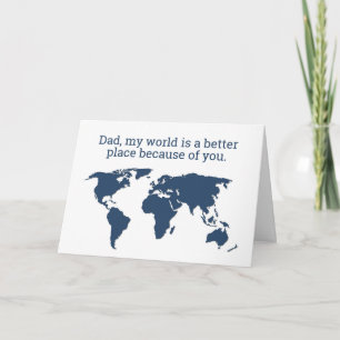 Dad, the World is a Better Place Because of You Card