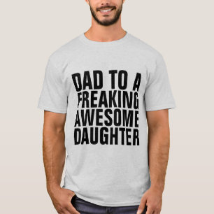 DAD TO A FREAKING AWESOME DAUGHTER T-Shirts