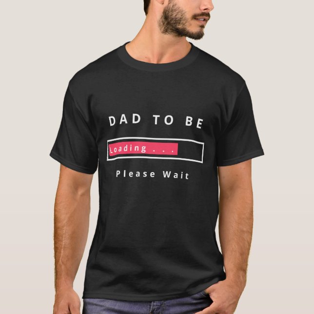 Dad To Be T-Shirt Funny Gift - Loading Please Wait (Front)