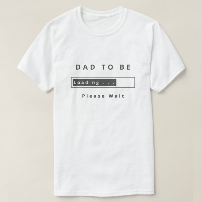 Dad To Be T-Shirt Gift Loading - Customizable (Design Front)
