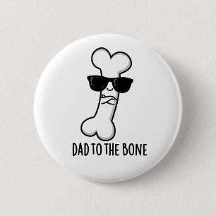 Dad To The Bone Funny Anatomy Pun 2 Inch Round Button