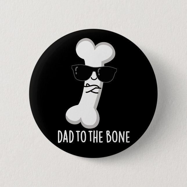 Dad To The Bone Funny Anatomy Pun Dark BG 2 Inch Round Button (Front)