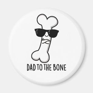 Dad To The Bone Funny Anatomy Pun  Magnet