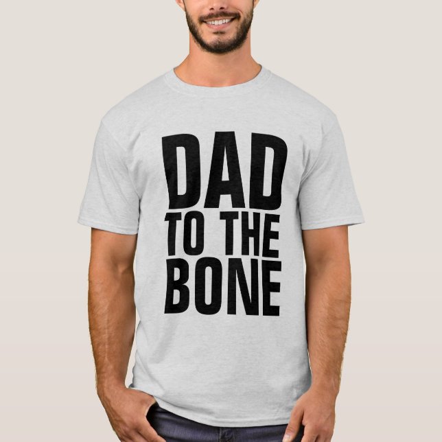 DAD TO THE BONE T-SHIRTS (Front)