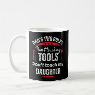 Dad Two Rules Don'T Touch My Tools Don'T Touch My  Coffee Mug