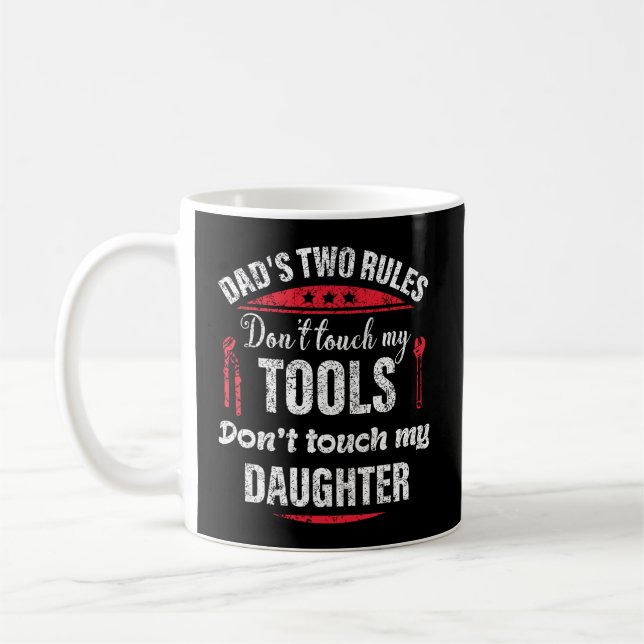 Dad Two Rules Don'T Touch My Tools Don'T Touch My  Coffee Mug (Left)