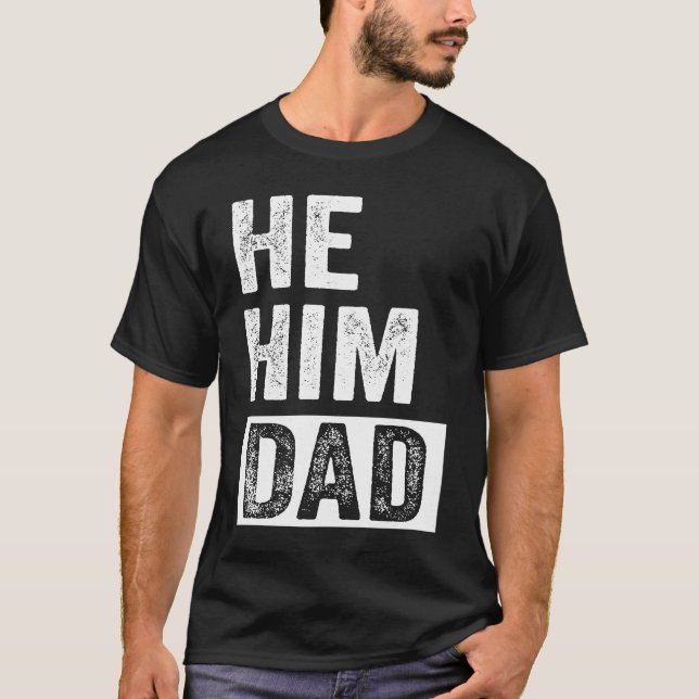 Dad  Valentine Quote  He Him Dad  2 T-Shirt (Front)