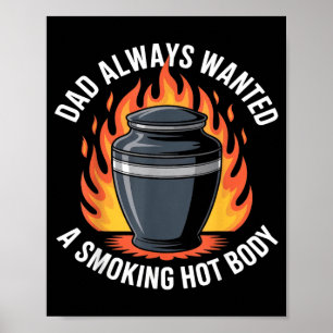 Dad Wanted A Smoking Hot Body Funny Dark Humour Poster