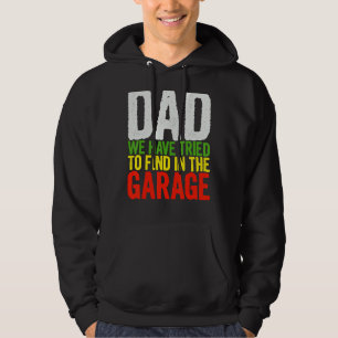 Dad We Have Tried To Find In The Garage   Fathers  Hoodie