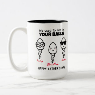 Dad we used to live in your balls Coffee Mug