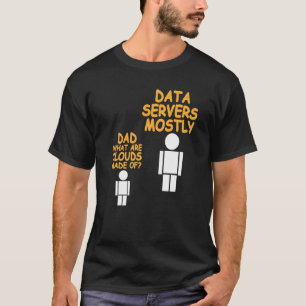 Dad What Are Clouds Made Of Data Admin Present T-Shirt
