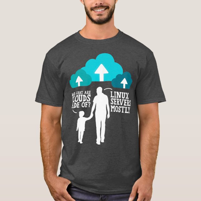 Dad What Are Clouds Made Of Linux Servers Mostly T-Shirt (Front)