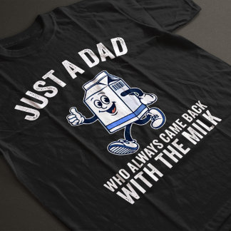 Dad Who Always Came Back With The Milk T-Shirt