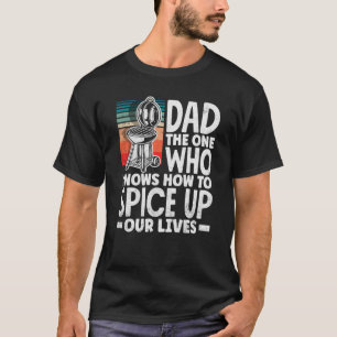 Dad Who Knows How To Spice Up Our Lives Father's D T-Shirt
