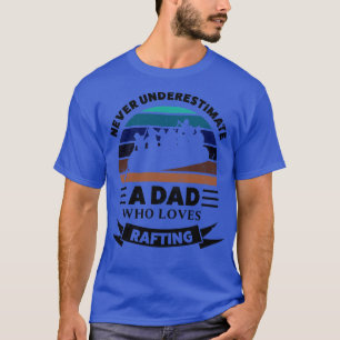 Dad who loves Rafting Funny Gifts Fathers Day  T-Shirt
