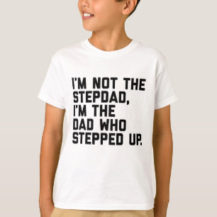 Dad Who Stepped Up Fathers Day Gift for Stepdad St T-Shirt