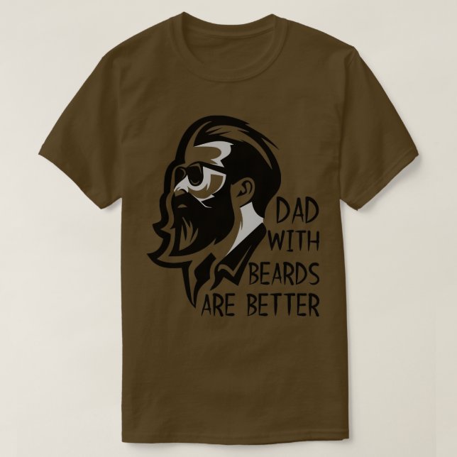 Dad With Beards Are Better 3 T-Shirt (Design Front)