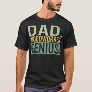 Dad Woodworker Genius, Mens bakery zoo pirate birt T-Shirt