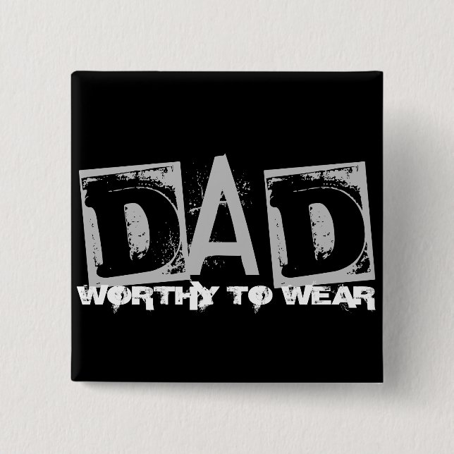DAD - Worthy To Wear 2 Inch Square Button (Front)
