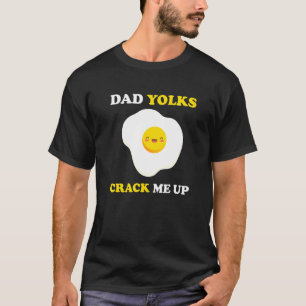 Dad Yolks Crack Me Up Fathers Day Jokes Daddy Pun T-Shirt