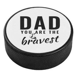 Dad you are the Bravest Father`s Day Hockey Puck