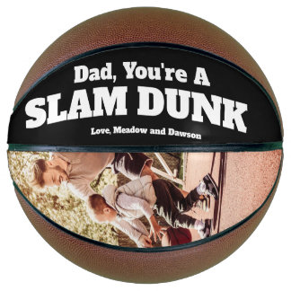 Dad, your a slam dunk! basketball