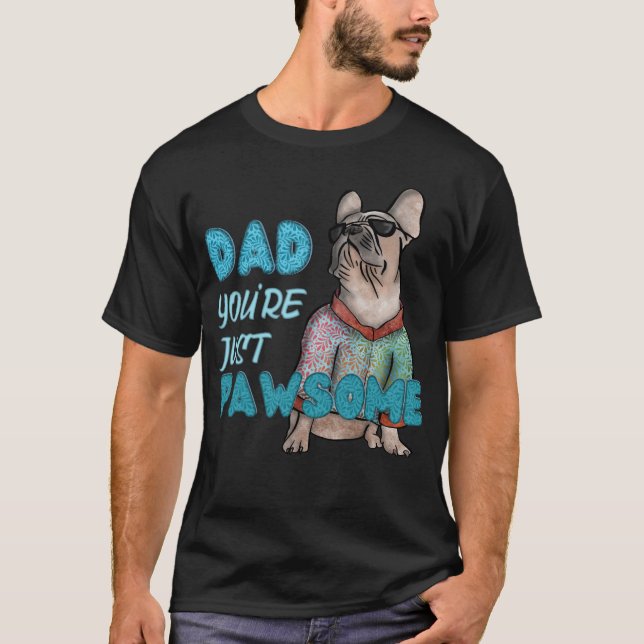 "Dad, You're Just Paw-Some" Frenchmen dog dad T-Shirt (Front)