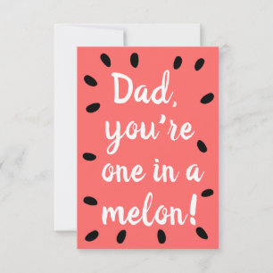 Dad you're one in a melon  Father's Day Card
