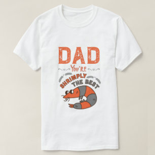 Dad, You're Shrimply The Best! Funny Father's Day  T-Shirt
