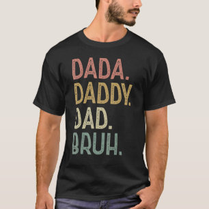 Dada Daddy Dad Bruh Birthday For Dad Men Fathers D T-Shirt