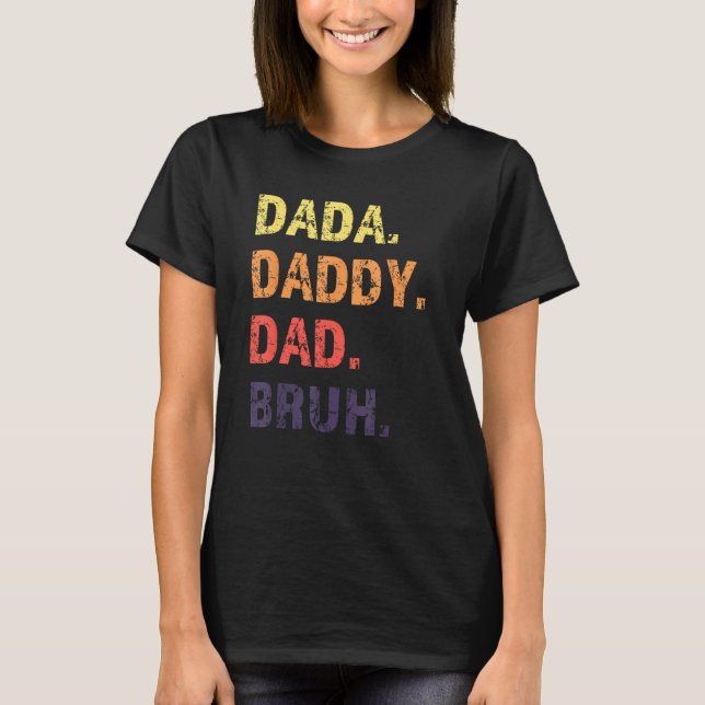 Dada Daddy Dad Bruh Father s Day T-Shirt (Front)