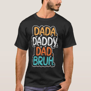 Dada Daddy Dad Bruh Father's Day Funny for men Dad T-Shirt