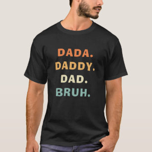 Dada Daddy Dad Bruh Funny Fatherhood Father's Day T-Shirt
