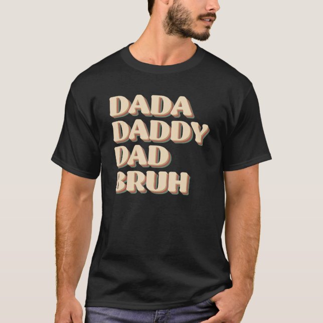 Dada Daddy Dad Bruh Happy  Fathers Day 2023 1 T-Shirt (Front)