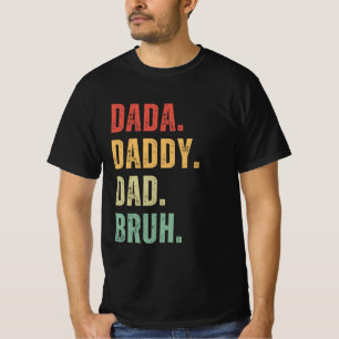 Dada Daddy Dad Bruh Happy Fathers Day Men Gift T-Shirt