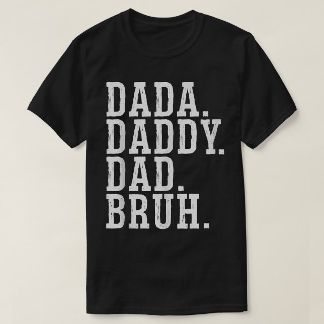 Dada Daddy Dad Bruh T-Shirt (Design Front)